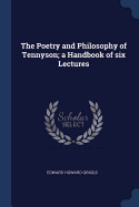 The Poetry and Philosophy of Tennyson; a Handbook of six Lectures