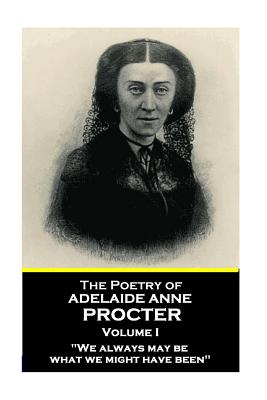 The Poetry of Adelaide Anne Procter - Volume I - Procter, Adelaide Anne