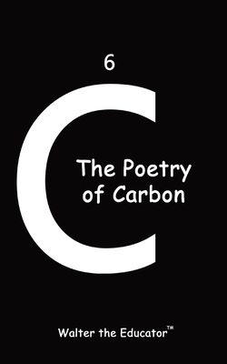 The Poetry of Carbon - Walter the Educator