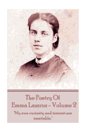 The Poetry of Emma Lazarus - Volume 2: "My own curiosity and interest are insatiable."