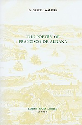 The Poetry of Francisco de Aldana - Walters, D Gareth