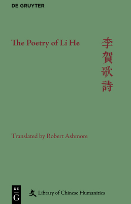 The Poetry of Li He - Ashmore, Robert, and Allen, Sarah M (Editor), and Nugent, Christopher M B (Editor)