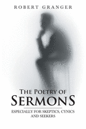 The Poetry of Sermons: Especially for Skeptics, Cynics and Seekers