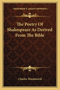 The Poetry of Shakespeare as Derived from the Bible