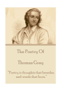 The Poetry of Thomas Gray: Poetry Is Thoughts That Breathe, and Words That Burn.