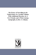 The Poetry of Travelling in the United States. by Caroline Gilman. with Additional Sketches, by a Few Friends; And a Week Among Autographs, by REV. S. Gilamn.