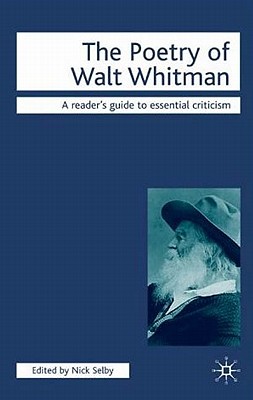 The Poetry of Walt Whitman - Selby, Nick, Professor, and Selby, Nick