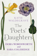 The Poets' Daughters: Dora Wordsworth and Sara Coleridge