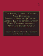 The Poets, Isabella Whitney, Anne Dowriche, Elizabeth Melville [Colville], Aemilia Lanyer, Rachel Speght, Diane Primrose and Anne, Mary and Penelope Grey: Printed Writings 1500-1640: Series I, Part Two, Volume 10