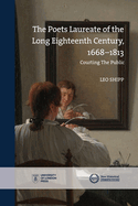The Poets Laureate of the Long Eighteenth Century, 1668-1813: Courting the Public