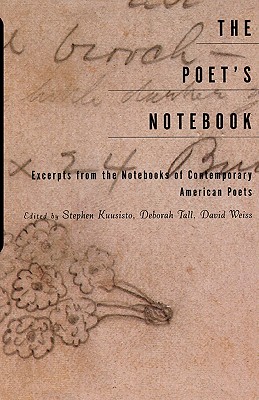 The Poet's Notebook: Excerpts from the Notebooks of 26 American Poets - Kuusisto, Stephen (Editor), and Weiss, David (Editor), and Tall, Deborah (Editor)