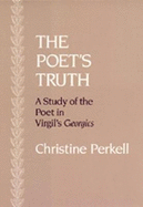 The Poet's Truth: A Study of the Poet in Virgil's"georgics"