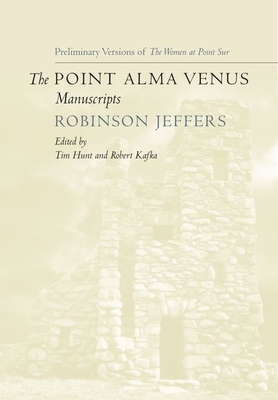 The Point Alma Venus Manuscripts - Jeffers, Robinson, and Hunt, Tim (Editor), and Kafka, Robert (Editor)