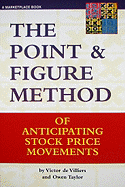 The Point and Figure Method of Anticipating Stock Price Movements: Complete Theory and Practice - De Villiers, Victor, and Taylor, Owen