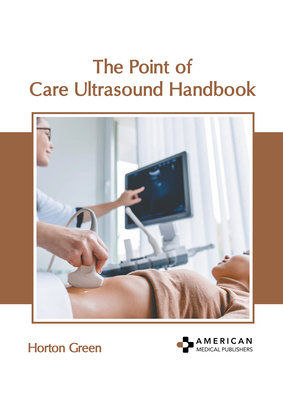 The Point of Care Ultrasound Handbook - Green, Horton (Editor)