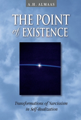 The Point of Existence: Transformations of Narcissism in Self-Realization - Almaas, A H