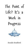 The Point of Life? It's a Work in Progress