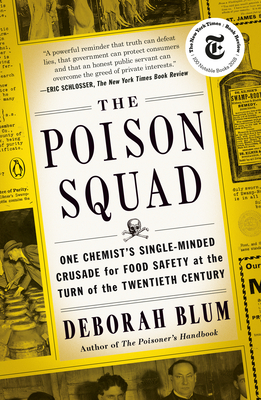 The Poison Squad: One Chemist's Single-Minded Crusade for Food Safety at the Turn of the Twentieth Century - Blum, Deborah