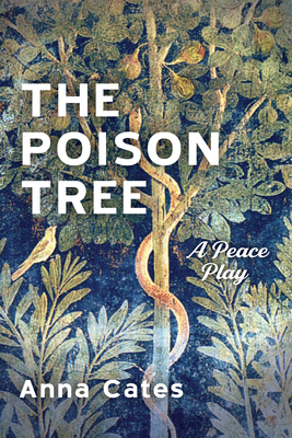 The Poison Tree: A Peace Play - Cates, Anna