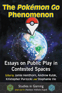 The Pok?mon Go Phenomenon: Essays on Public Play in Contested Spaces