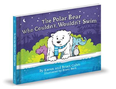 The Polar Bear Who Couldn't, Wouldn't Swim - Cohn, Karen, and Cohn, Brian
