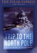 The Polar Express: Trip to the North Pole - Weiss, Ellen, and Doyle Partners (Designer), and Zemeckis, Robert