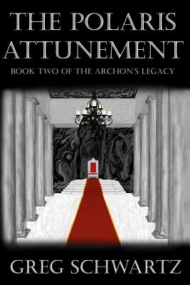 The Polaris Attunement: Book Two of THE ARCHON'S LEGACY - Schwartz, Greg