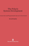 The Polaris System Development: Bureaucratic and Programmatic Success in Government - Sapolsky, Harvey M