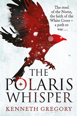 The Polaris Whisper: The Steel of the Norse, the Faith of the Christian White Cross Followers - a Path to War - Gregory, Kenneth