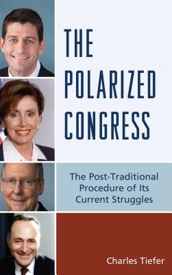 The Polarized Congress: The Post-Traditional Procedure of Its Current Struggles - Tiefer, Charles