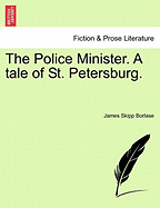 The Police Minister. a Tale of St. Petersburg. - Borlase, James Skipp
