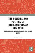 The Policies and Politics of Interdisciplinary Research: Nanomedicine in France and in the United States