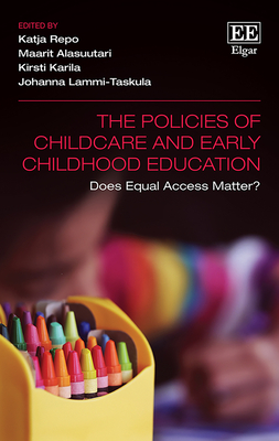 The Policies of Childcare and Early Childhood Education: Does Equal Access Matter? - Repo, Katja (Editor), and Alasuutari, Maarit (Editor), and Karila, Kirsti (Editor)