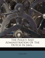 The Policy and Administration of the Dutch in Java