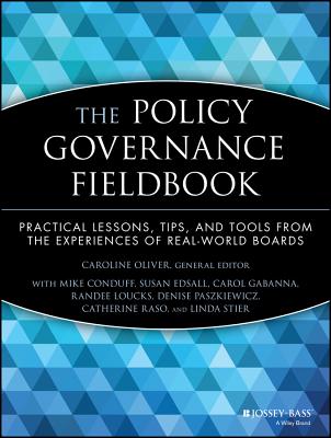 The Policy Governance Fieldbook: Practical Lessons, Tips, and Tools from the Experiences of Real-World Boards - Oliver, Caroline, and Conduff, Mike, and Edsall, Susan