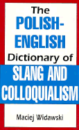 The Polish-English Dictionary of Slang and Colloquialism