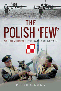 The Polish 'Few': Polish Airmen in the Battle of Britain