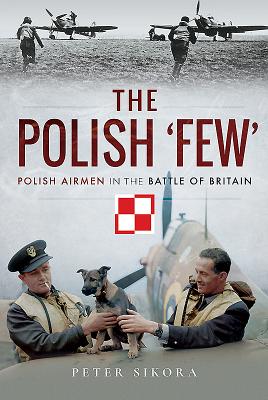 The Polish 'Few': Polish Airmen in the Battle of Britain - Sikora, Peter