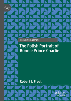 The Polish Portrait of Bonnie Prince Charlie - Frost, Robert I.