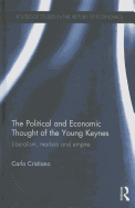 The Political and Economic Thought of the Young Keynes: Liberalism, Markets and Empire