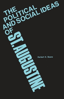 The Political and Social Ideas of Saint Augustine - Deane, Herbert a