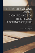 The Political and Social Significance of the Life and Teachings of Jesus