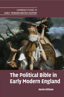 The Political Bible in Early Modern England - Killeen, Kevin