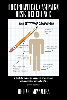 The Political Campaign Desk Reference: A Guide for Campaign Managers, Professionals and Candidates Running for Office - McNamara, Michael