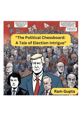 The Political Chessboard: A Tale of Election Intrigue - Gupta, Ram