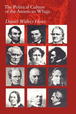 The Political Culture of the American Whigs - Howe, Daniel Walker