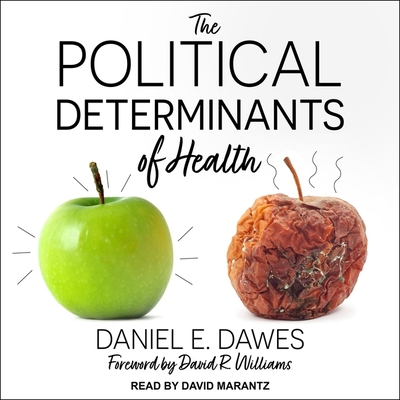 The Political Determinants of Health - Marantz, David (Read by), and Williams, David R (Contributions by), and Dawes, Daniel E