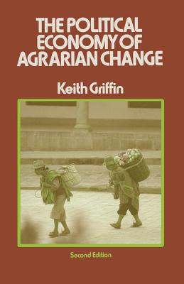 The Political Economy of Agrarian Change: An Essay on the Green Revolution - Griffin, Keith