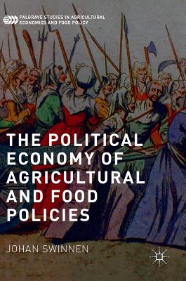 The Political Economy of Agricultural and Food Policies - Swinnen, Johan, Professor