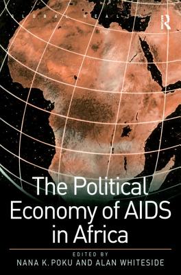 The Political Economy of AIDS in Africa - Poku, Nana K, and Whiteside, Alan (Editor)